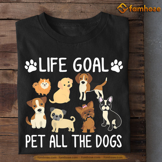 Motivation Dog T-shirt, Life Goal Pet All The Dogs, Gift For Dog Lovers, Dog Owners, Dog Tees