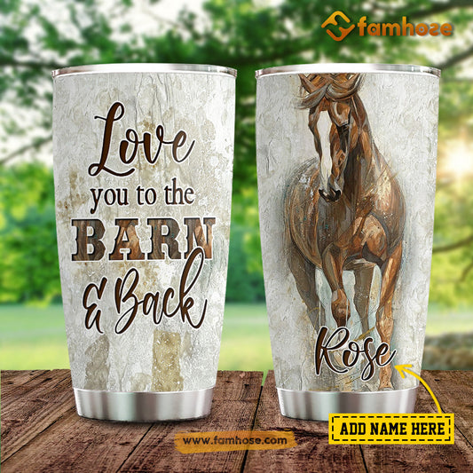Personalized Horse Tumbler, Love You To The Barn Back Stainless Steel Tumbler, Tumbler Gifts For Horse Lovers