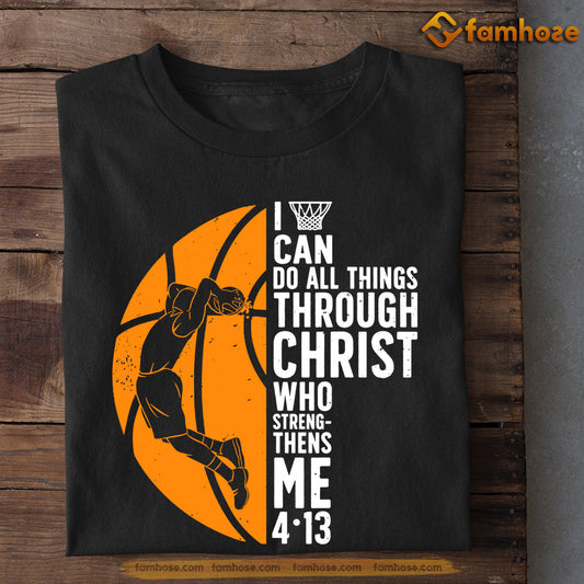 Basketball T-shirt, I Can Do All Things Through Christ, Gift For Basketball Lovers, Basketball Tees