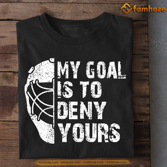 Hockey T-shirt, My Goal Is To Deny Yours, Gift For Hockey Lovers, Hockey Tees