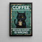 Funny Cat Canvas Painting, Coffee Because Murder Is Wrong, Interesting Wall Art Decor, Poster Gift For Cat Lovers