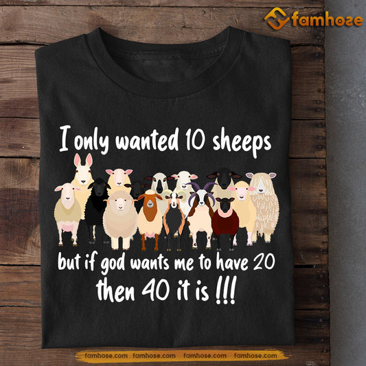 Funny Sheep T-shirt, I Only Wanted 10 Sheeps But If God Wants Me To Have 20 Then 40 It Is, Gift For Sheep Lovers, Sheep Farmers