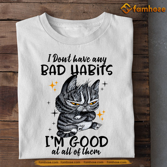 Funny Cat T-shirt, I Don't Have Any Bad Habits I'm Good, Gift For Cat Lovers, Cat Owners, Cat Tees