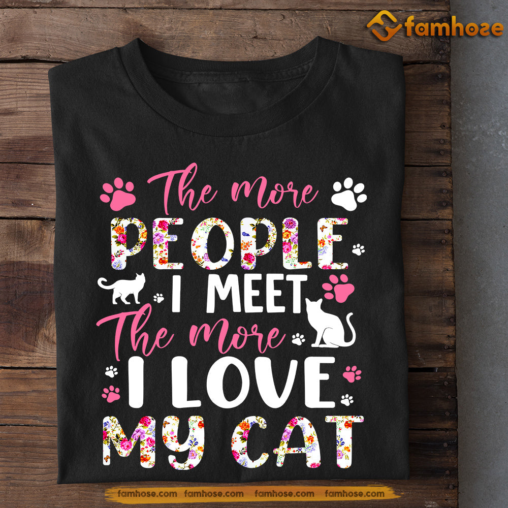 Cat T-shirt, The More People I Meet The More I Love My Cat, Gift For Cat Lovers, Cat Owners, Cat Tees