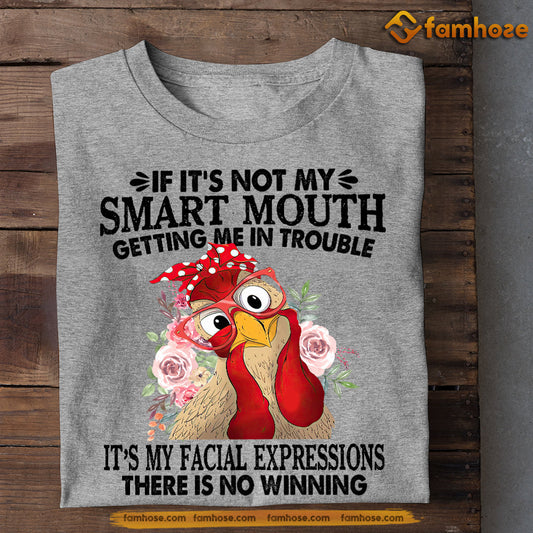 Funny Chicken T-shirt, If It's Not My Smart Mouth It's My Facial Expressions, Gift For Chicken Lovers, Chicken Tees