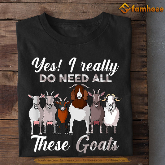 Goat T-shirt, Yes I Really Do Need All These Goats, Gift For Goat Lovers, Goat Tees, Farmers