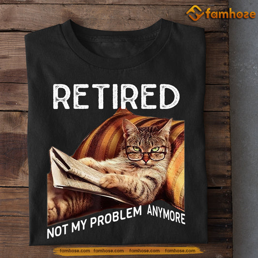 Funny Cat T-shirt, Retired Not My Problem Anymore, Gift For Cat Lovers, Cat Owners, Cat Tees