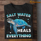 Turtle T-shirt, Salt Water Heals Everything, Gift For Turtle Lovers, Turtle Tees