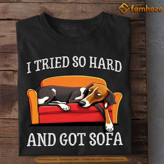 Funny Dog T-shirt, I Tried So Hard And Got Sofa, Gift For Dog Lovers, Dog Owners, Dog Tees