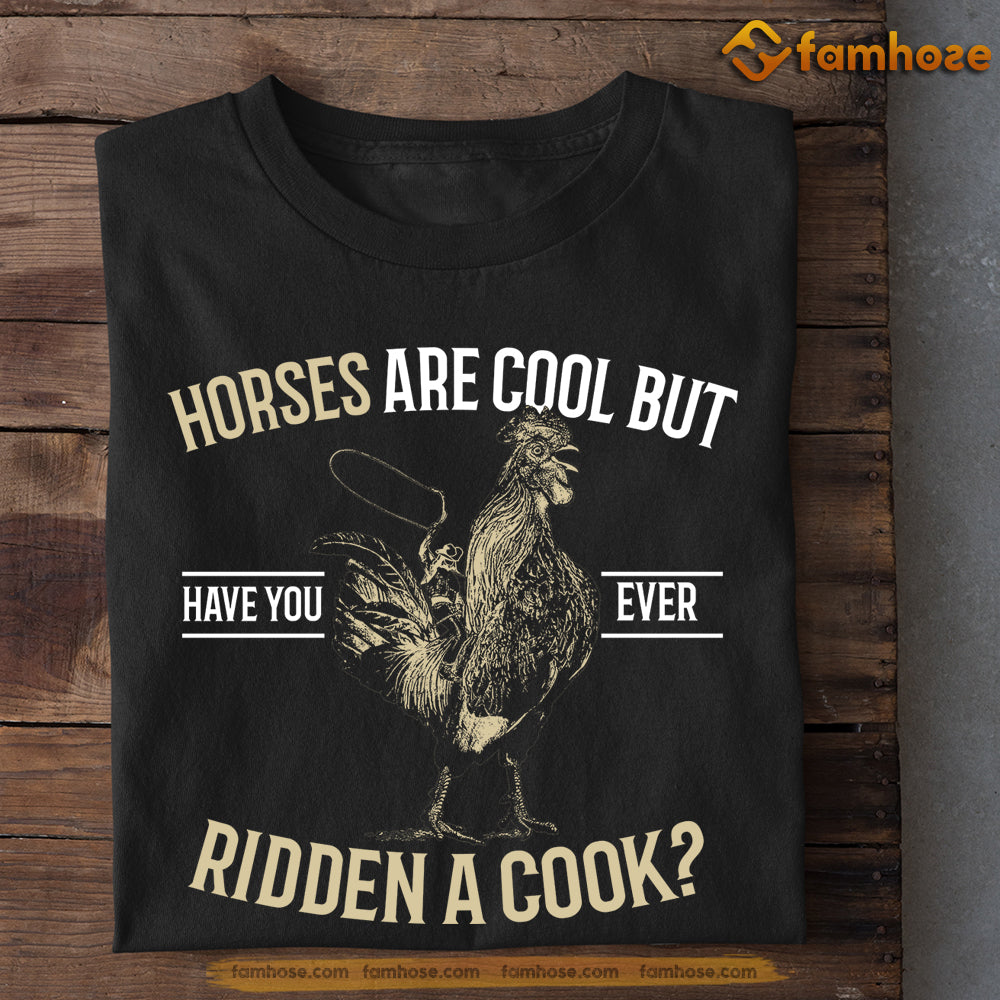 Funny Chicken T-shirt, Horses Are Cool But Have You Ever Ridden A Cook, Gift For Chicken Lovers, Chicken Tees, Farmers Tees