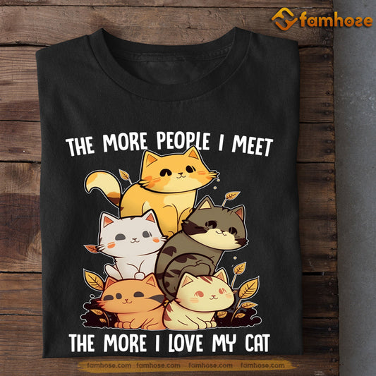 Funny Cat T-shirt, The More People I Meet The More I Love My Cat, Gift For Cat Lovers, Cat Tees, Cat Owners