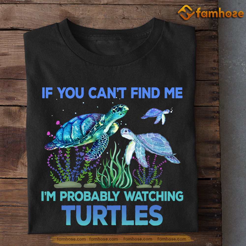 Turtle T-shirt, If You Can't Find Me Watching Turtles, Gift For Turtle Lovers, Sea Turtle Lovers, Turtle Tees