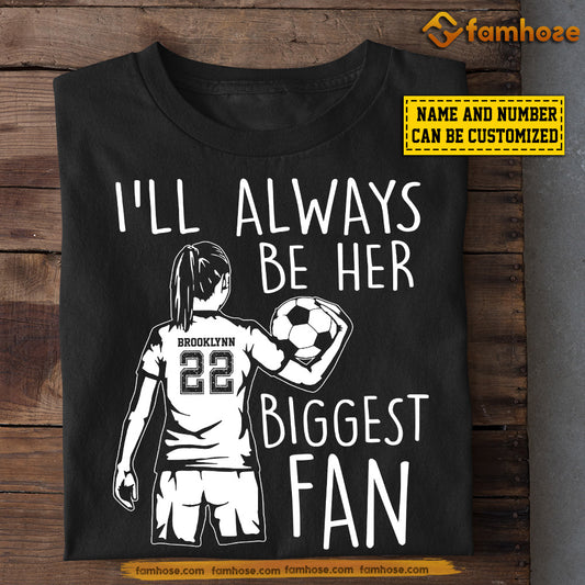 Personalized Soccer T-shirt, Always Be Her Biggest Fan, Gift For Soccer Lovers, Soccer Girls