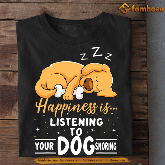 Motivation Dog T-shirt, Happiness Is Listening To Dog Snoring, Gift For Dog Lovers, Dog Owners, Dog Tees