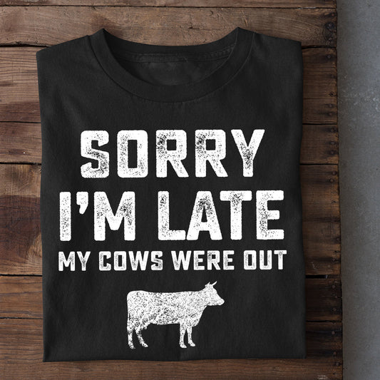 Funny Cow T-shirt, Sorry I'm Late My Cows Were Out, Gift For Cow Lovers, Cow Tees, Farmers