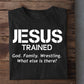 Wrestling T-shirt, Jesus Trained. God. Family. Wrestling. What else is there?., Best Gift For Wrestling Lovers, Wrestling  Players