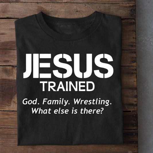 Wrestling T-shirt, Jesus Trained. God. Family. Wrestling. What else is there?., Best Gift For Wrestling Lovers, Wrestling  Players