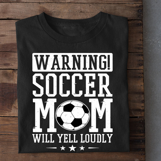 Mother's Day Soccer T-shirt, Warning Soccer Mom Will Yell Loudly, Gift For Soccer Lovers, Soccer Players