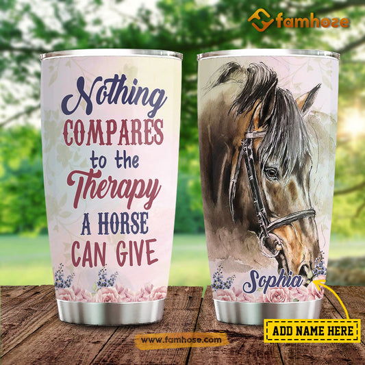 Personalized Horse Tumbler, Nothing Compares To The Therapy A Horse Can Give Stainless Steel Tumbler, Tumbler Gifts For Horse Lovers