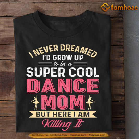 Mother's Day T-shirt, Super Cool Dance Mom, Gift For Dance Lovers, Gift For Dance Mom