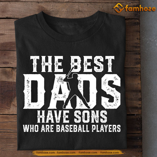 Baseball T-shirt, The Best Dads Have Sons Who Are Baseball Players, Father's Day Gift For Baseball Lovers