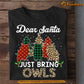 Funny Owl Christmas T-shirt, Dear Santa Just Bring Owls, Christmas Gift For Owl Lovers, Owl Tees