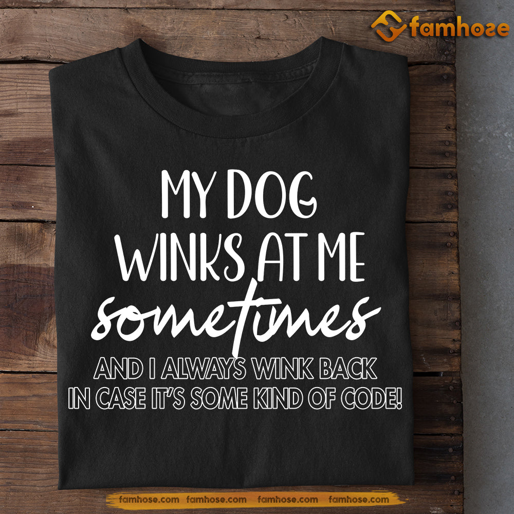 Funny Dog Tshirt, My Dog Winks At Me Sometimes, Gift For Dog Lovers