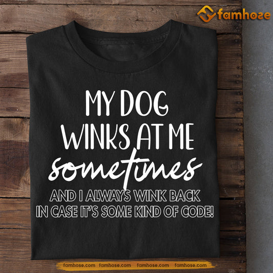Funny Dog T-shirt, My Dog Winks At Me Sometimes, Gift For Dog Lovers, Dog Owners, Dog Tees