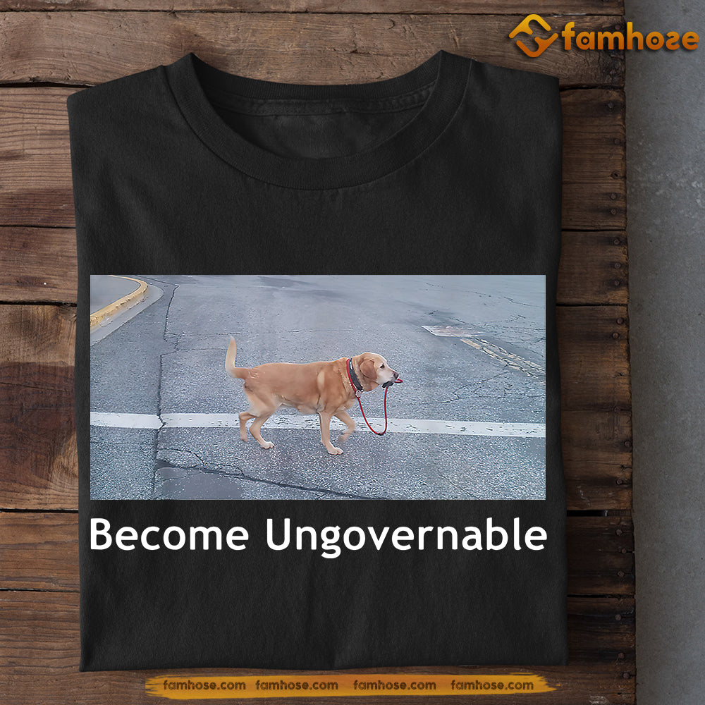 Cute Dog T-shirt, Become Ungovernable, Gift For Dog Lovers, Dog Owners, Dog Tees