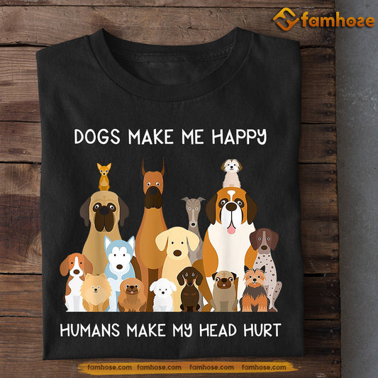 Dog T-shirt, Dogs Make Me Happy Humans Make My Head Hurt, Gift For Dog Lovers, Dog Owners, Dog Tees