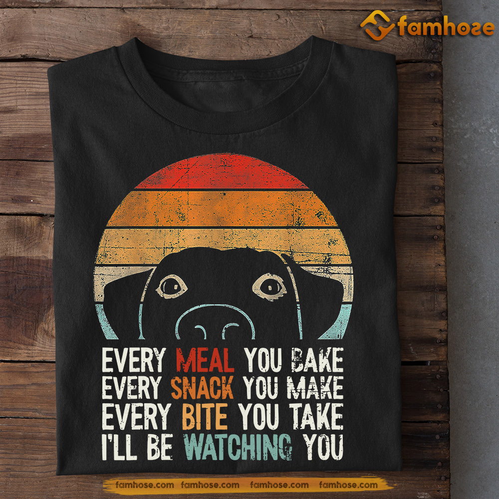 Dog T-shirt, Every Meal You Bake Snack You Make Watching You Gift For Dog Lovers, Dog Owners, Dog Tees