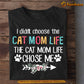 Mother's Day Cat T-shirt, I Didn't Choose The Cat Mom Life The Cat Mom Life Chose Me, Mother's Day Gift For Cat Lovers, Cat Owners, Cat Tees