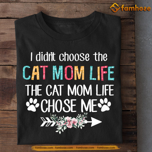 Mother's Day Cat T-shirt, I Didn't Choose The Cat Mom Life The Cat Mom Life Chose Me, Mother's Day Gift For Cat Lovers, Cat Owners, Cat Tees