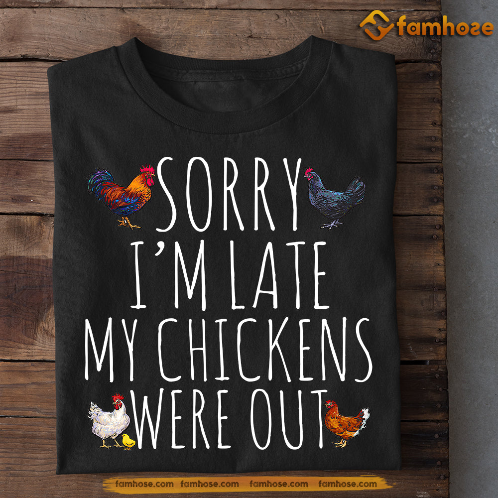 Funny Chicken T-shirt, Sorry I'm Late My Chickens Were Out, Gift For Chicken Lovers, Chicken Tees, Farmers Tees