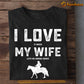 Horse T-shirt, I Love It When My Wife Lets Me Riding Horse, Gift For Horse Lovers, Horse Tees