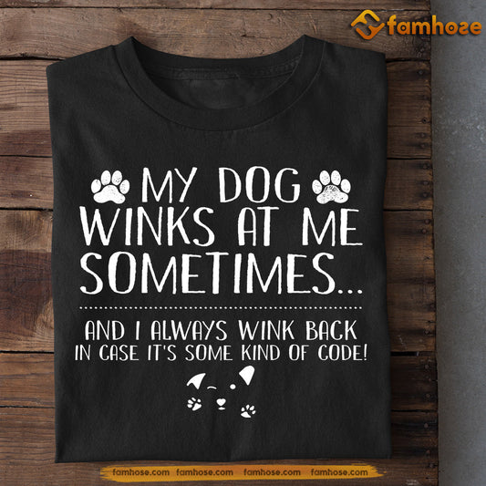 Cute Dog T-shirt, My Dog Winks At Me Sometimes, Gift For Dog Lovers, Dog Owners, Dog Tees