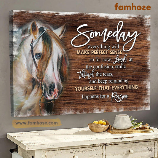 Horse Poster & Canvas, Someday Everything Will Make Perfect Sense, Horse Canvas Wall Art, Poster Gift For Horse Lovers