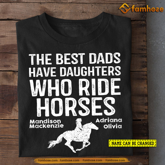 Personalized Horse T-shirt, The Best Dads Have Daughters Who Ride Horses, Gift For Horse Lovers, Horse Tees