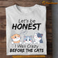 Funny Cat T-shirt, Let's Be Honest I Was Crazy Before The Cats, Gift For Cat Lovers, Cat Owners, Cat Tees