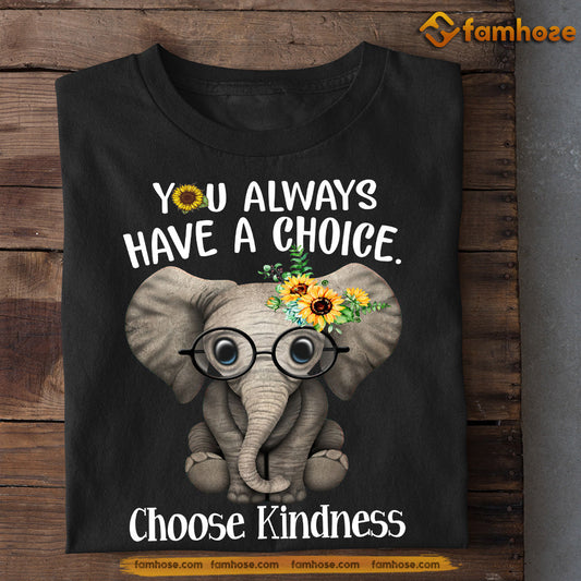 Motivation Elephant T-shirt, You Always Have Choice Choose Kindness, Gift For Elephant Lovers, Elephant Tees