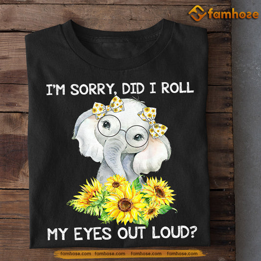 Funny Elephant T-shirt, I'm Sorry Did I Roll My Eyes Out Loud, Gift For Elephant Lovers, Elephant Tees