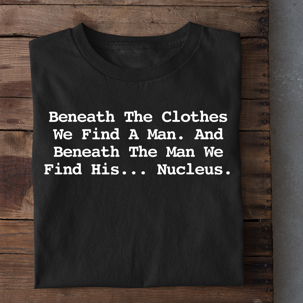 Wrestling T-shirt, Beneath The Clothes We Find A Man. And Beneath The Man We Find His... Nucleus, Best Gift For Wrestling Lovers, Wrestling  Players