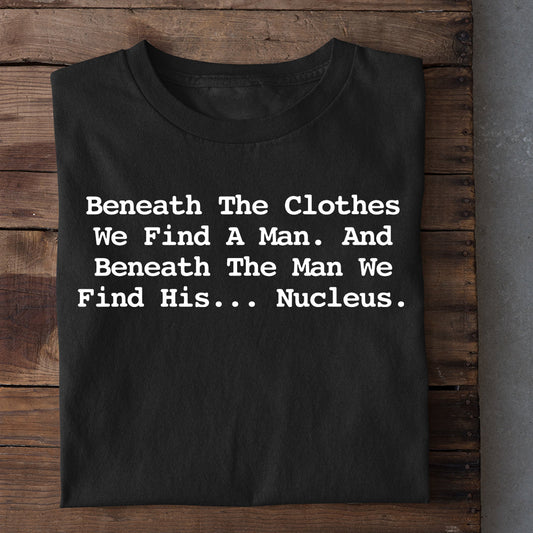 Wrestling T-shirt, Beneath The Clothes We Find A Man. And Beneath The Man We Find His... Nucleus, Best Gift For Wrestling Lovers, Wrestling  Players