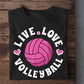 Cute Volleyball T-shirt, Live Love Volleyball, Gift For Volleyball Lovers, Volleyball Players