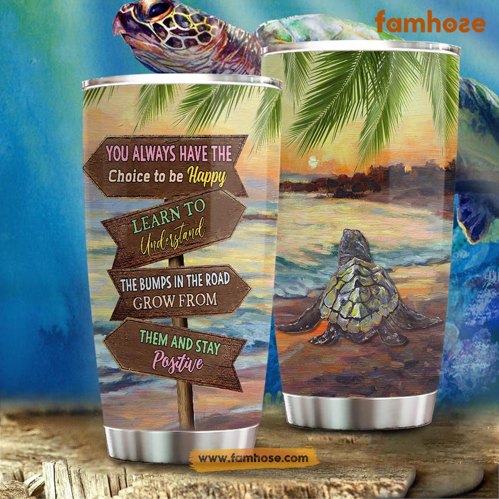 Turtle Tumbler, You Always Have The Choice To Be Happy Learn To Understand, Gift For Turtle Lovers