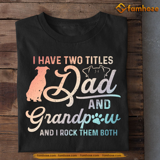 Funny Dog T-shirt, Dad Grandpaw Rock Them Both, Father's Day Gift For Dog Lovers, Dog Owner Tees