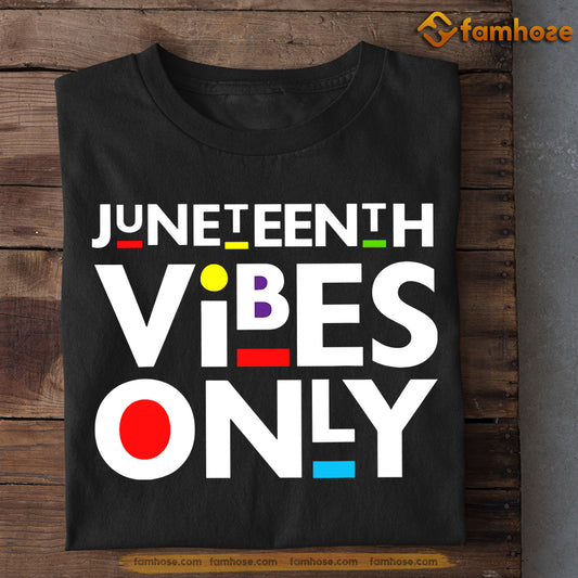 Juneteenth T-shirt Gift For Your Friends, Juneteenth Vibes Only, Emancipation Day Tees