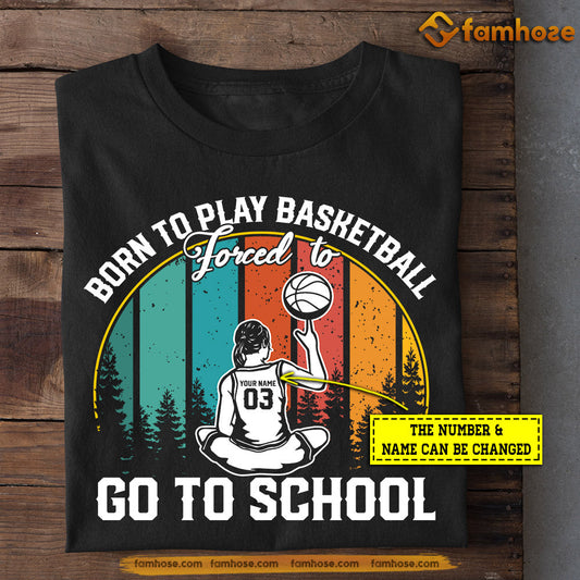 Personalized Girls Basketball T-shirt, Born To Play Basketball Forced To Go To School, Back To School Gift For Basketball Lovers, Basketball Tees