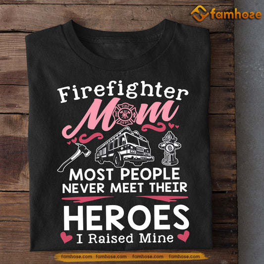 Funny Mother's Day Firefighter T-shirt, Firefighter Mom Raised Mine, Gift For Firefighter Lovers, Gift For Firefighter Mom