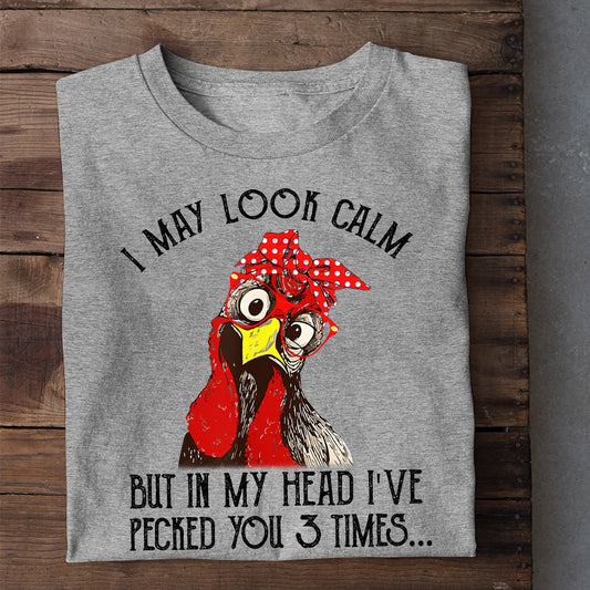 Funny Chicken T-shirt, I May Look Calm But In My Head I_ve Pecked You 3 Times, Chicken Shirt, Chicken Lover, Farming Lover Gift, Farmer Shirt